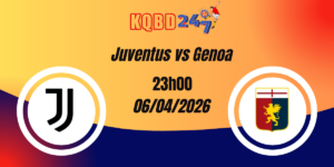 Nhận Định Juventus vs Genoa Serie A 06/04/2026